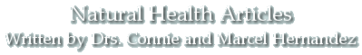 Natural Health Articles by Drs. Connie & Marcel Hernandez